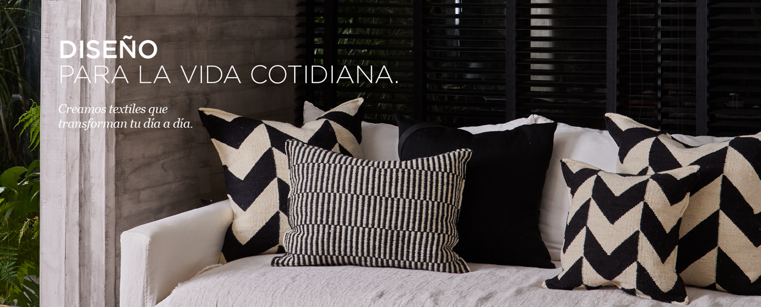 DISEÑO PARA LA VIDA COTIDIANA. Creamos textiles que transforman tu día a día